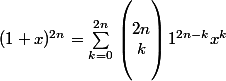 (1+x)^{2n} = \sum_{k=0}^{2n}{}\begin{pmatrix}
 \\ 2n\\k 
 \\ 
 \\ \end{pmatrix} 1^{2n-k} x^k